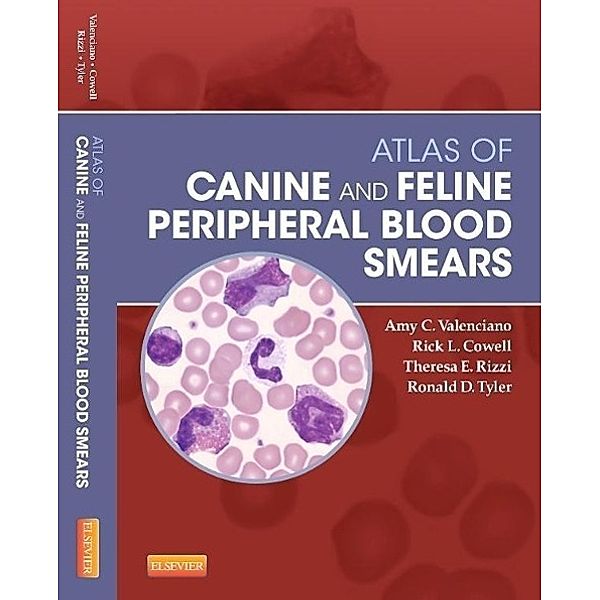 Atlas of Canine and Feline Peripheral Blood Smears, Amy C. Valenciano, Rick Cowell, Theresa Rizzi