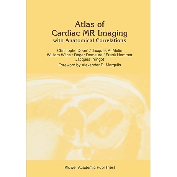 Atlas of Cardiac MR Imaging with Anatomical Correlations / Series in Radiology Bd.22, C. Depré, J. A. Melin, W. Wijns, R. Demeure, F. Hammer, J. Pringot