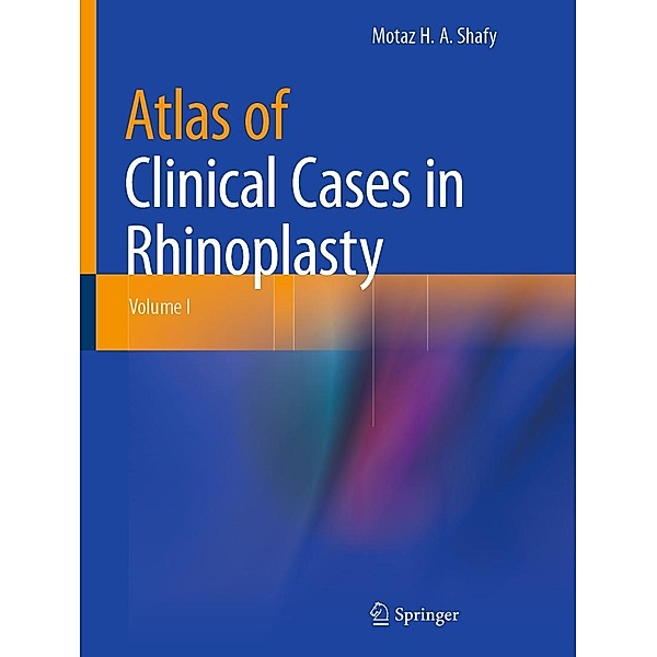 Atlas of Clinical Cases in Rhinoplasty, Motaz H. A. Shafy