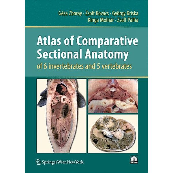 Atlas of Comparative Sectional Anatomy of 6 invertebrates and 5 vertebrates, w. CD-ROM, Géza Zboray, Zsolt Kovács, György Kriska