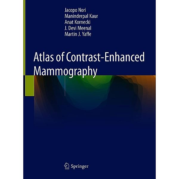 Atlas of Contrast-Enhanced Mammography, Jacopo Nori, Maninderpal Kaur, Anat Kornecki, J. Devi Meenal, Martin J. Yaffe