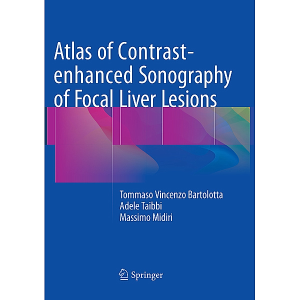 Atlas of Contrast-enhanced Sonography of Focal Liver Lesions, Tommaso Vincenzo Bartolotta, Adele Taibbi, Massimo Midiri