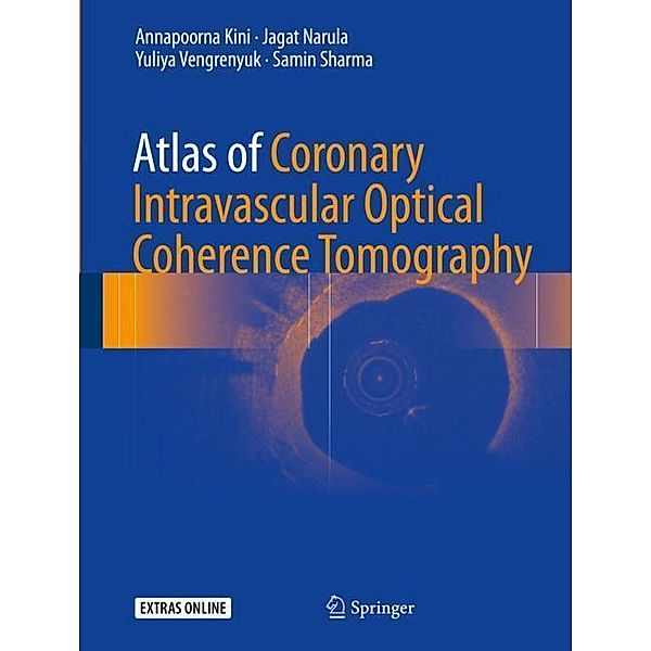 Atlas of Coronary Intravascular Optical Coherence Tomography, Annapoorna Kini, Jagat Narula, Yuliya Vengrenyuk, Samin Sharma