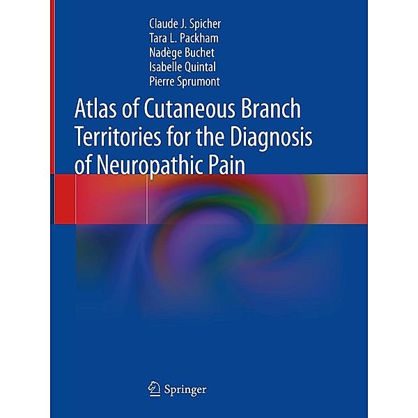 Atlas of Cutaneous Branch Territories for the Diagnosis of Neuropathic Pain, Claude J. Spicher, Tara L. Packham, Nadège Buchet, Isabelle Quintal, Pierre Sprumont