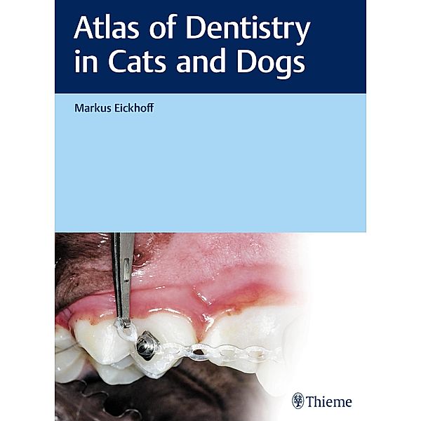 Atlas of Dentistry in Cats and Dogs, Markus Eickhoff