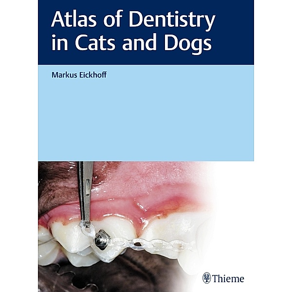 Atlas of Dentistry in Cats and Dogs, Markus Eickhoff