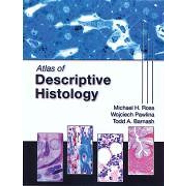Atlas of Descriptive Histology, Michael H. Ross, Wojciech Pawlina, Todd A. Barnash