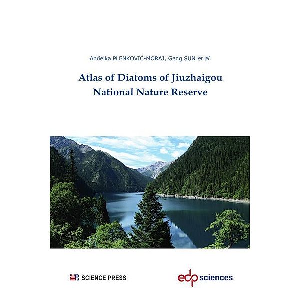 Atlas of Diatoms of Jiuzhaigou National Nature Reserve, Andelka Plenkovic-Moraj, Geng Sun, Zlatko Levkov, Nikola Moraj, Marija Udovic Gligora, Weiyang Xiao