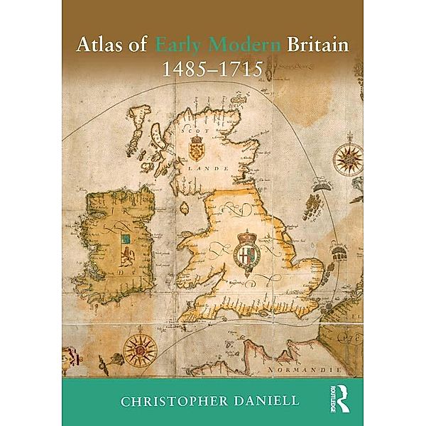 Atlas of Early Modern Britain, 1485-1715, Christopher Daniell