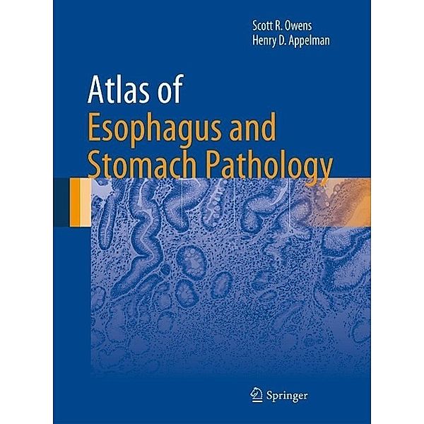Atlas of Esophagus and Stomach Pathology / Atlas of Anatomic Pathology, Scott R. Owens, Henry D. Appelman