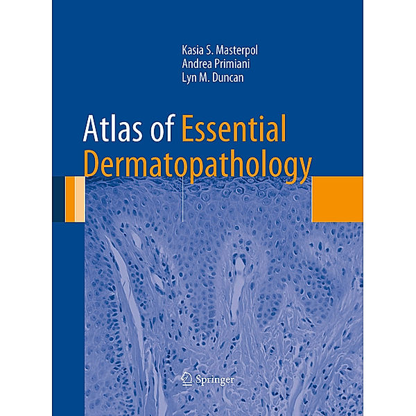 Atlas of Essential Dermatopathology, Kasia S. Masterpol, Andrea Primiani, Lyn M. Duncan