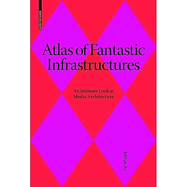 Atlas of Fantastic Infrastructures / Applied Virtuality Book Series Bd.9, Mihye An