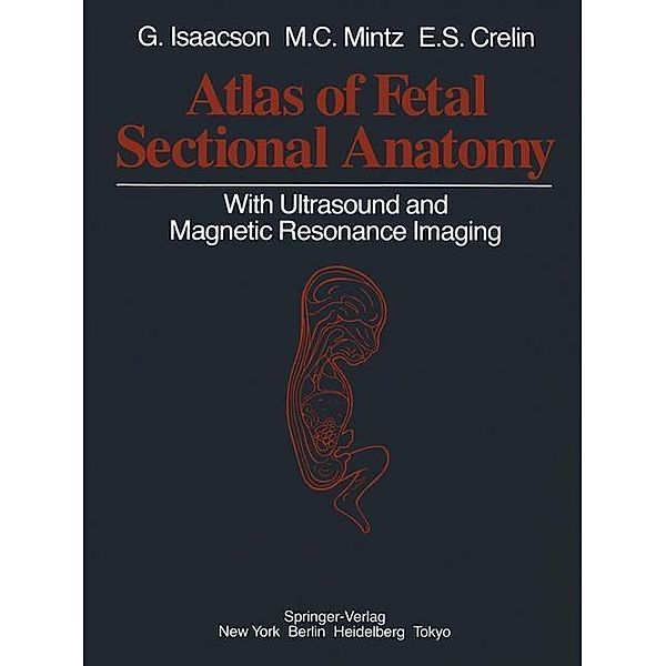Atlas of Fetal Sectional Anatomy, Glenn Isaacson, Marshall C. Mintz, Edmund S. Crelin