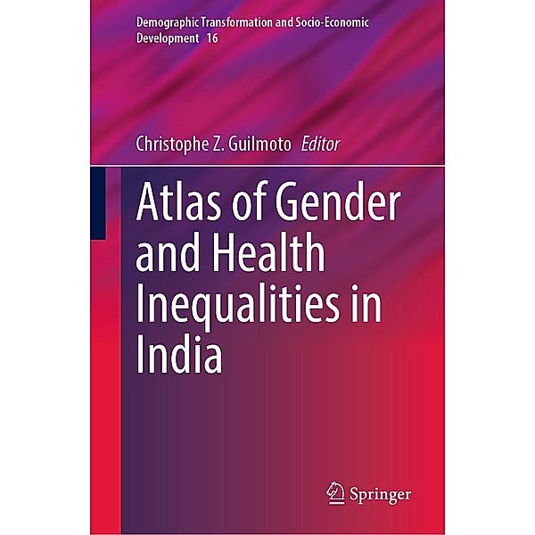Atlas of Gender and Health Inequalities in India / Demographic Transformation and Socio-Economic Development Bd.16