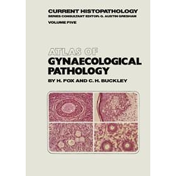 Atlas of Gynaecological Pathology / Current Histopathology Bd.5, H. Fox, C. H. Buckley
