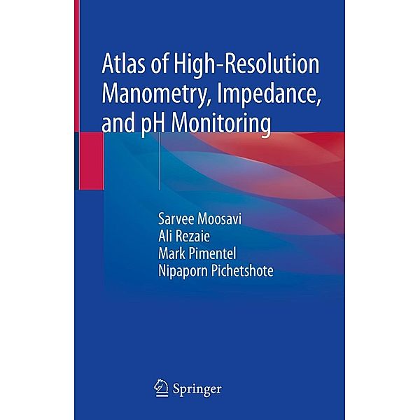 Atlas of High-Resolution Manometry, Impedance, and pH Monitoring, Sarvee Moosavi, Ali Rezaie, Mark Pimentel, Nipaporn Pichetshote