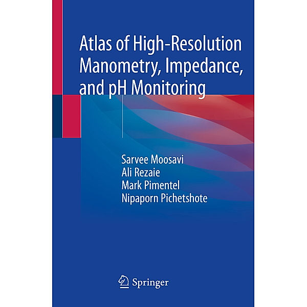 Atlas of High-Resolution Manometry, Impedance, and pH Monitoring, Sarvee Moosavi, Ali Rezaie, Mark Pimentel, Nipaporn Pichetshote