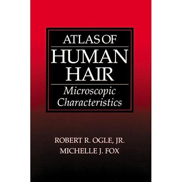 Atlas of Human Hair, Robert R. Ogle Jr., Michelle J. Fox