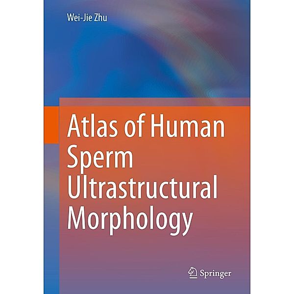 Atlas of Human Sperm Ultrastructural Morphology, Wei-Jie Zhu