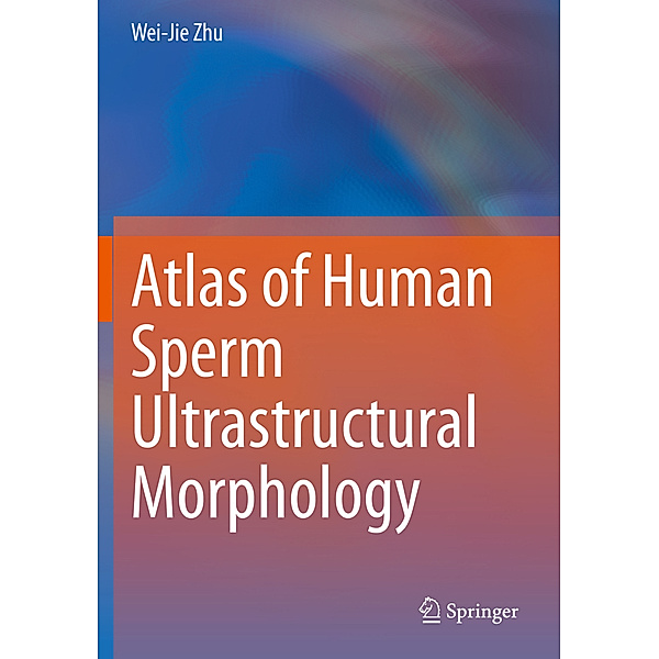 Atlas of Human Sperm Ultrastructural Morphology, Wei-Jie Zhu