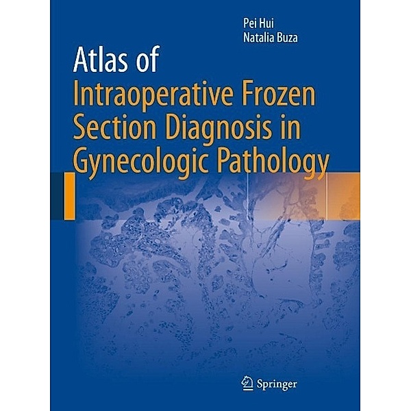 Atlas of Intraoperative Frozen Section Diagnosis in Gynecologic Pathology, Pei Hui, Natalia Buza