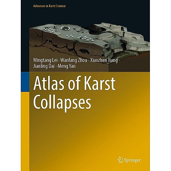 Atlas of Karst Collapses / Advances in Karst Science, Mingtang Lei, Wanfang Zhou, Xiaozhen Jiang, Jianling Dai, Meng Yan