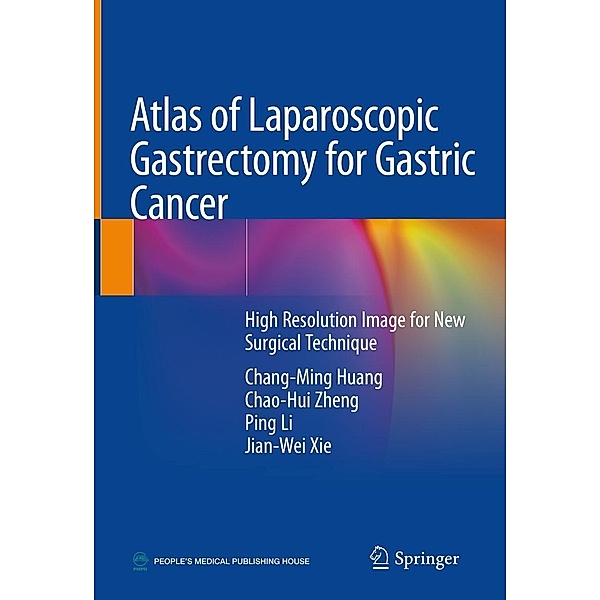 Atlas of Laparoscopic Gastrectomy for Gastric Cancer, Chang-Ming Huang, Chao-Hui Zheng, Ping Li, Jian-Wei Xie