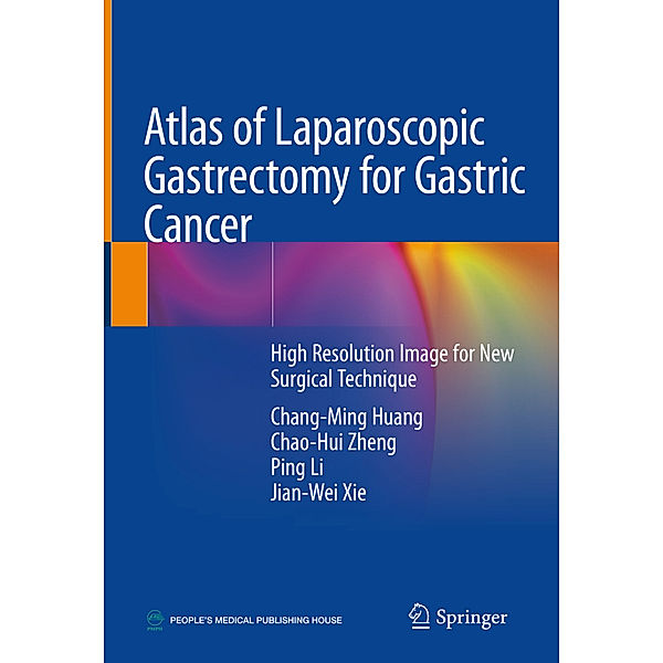 Atlas of Laparoscopic Gastrectomy for Gastric Cancer, Chang-Ming Huang, Chao-Hui Zheng, Ping Li