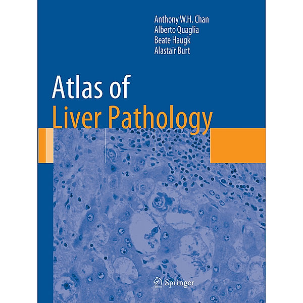 Atlas of Liver Pathology, Wing Hung Anthony Chan, Alberto Quaglia, Beate Haugk, Alastair Burt