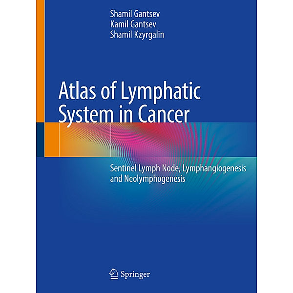 Atlas of Lymphatic System in Cancer, Shamil Gantsev, Kamil Gantsev, Shamil Kzyrgalin