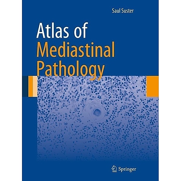Atlas of Mediastinal Pathology / Atlas of Anatomic Pathology, Saul Suster