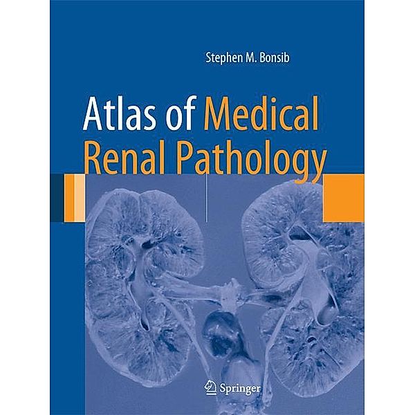 Atlas of Medical Renal Pathology, Stephen M. Bonsib