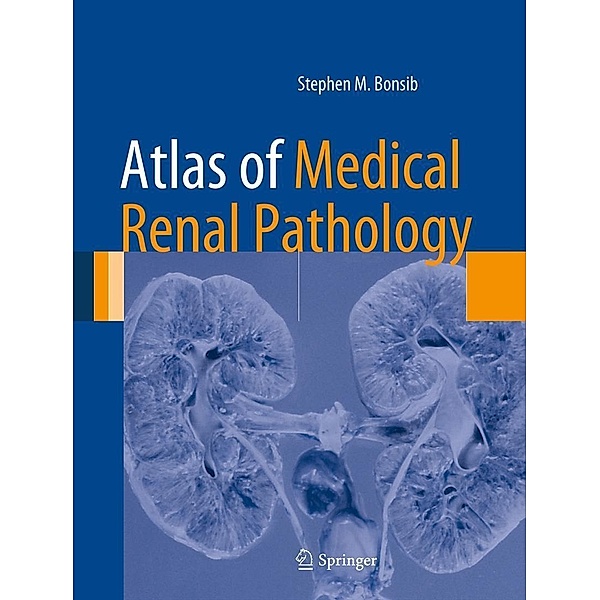 Atlas of Medical Renal Pathology / Atlas of Anatomic Pathology, Stephen M. Bonsib