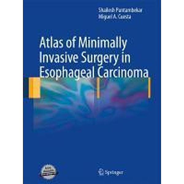 Atlas of Minimally Invasive Surgery in Esophageal Carcinoma, MiguelA. Cuesta, Shailesh Puntambekar