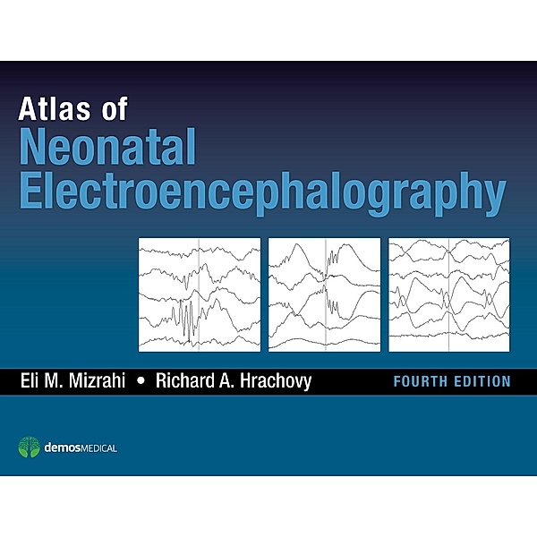 Atlas of Neonatal Electroencephalography, Richard A. Hrachovy, Eli M. Mizrahi