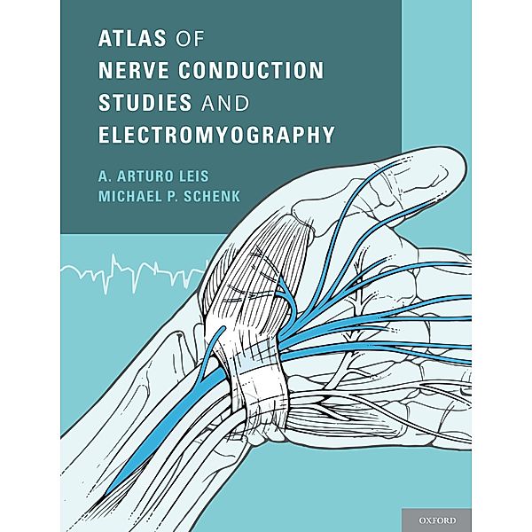 Atlas of Nerve Conduction Studies and Electromyography, A. Arturo Leis, Michael P. Schenk