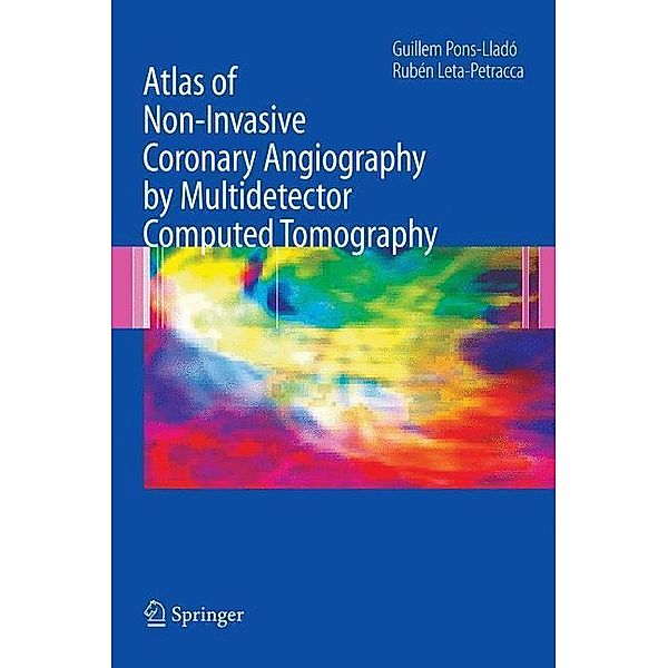 Atlas of Non-Invasive Coronary Angiography by Multidetector Computed Tomography, G. Pons-Llado, R. Leta-Petracca