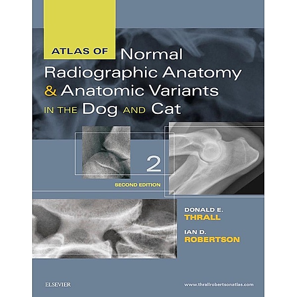 Atlas of Normal Radiographic Anatomy and Anatomic Variants in the Dog and Cat - E-Book, Donald E. Thrall, Ian D. Robertson