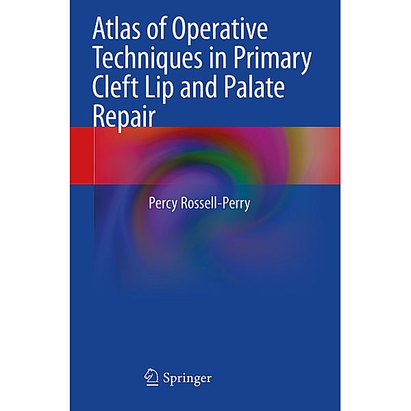 Atlas of Operative Techniques in Primary Cleft Lip and Palate Repair, Percy Rossell-Perry
