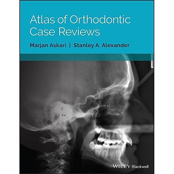 Atlas of Orthodontic Case Reviews, Marjan Askari, Stanley A. Alexander