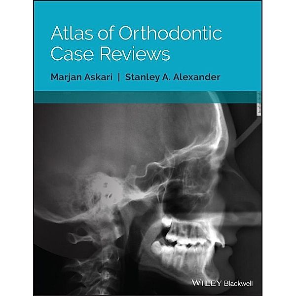 Atlas of Orthodontic Case Reviews, Marjan Askari, Stanley A. Alexander