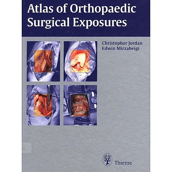 Atlas of Orthopaedic Surgical Exposures, Christopher Jordan, Edwin Mirzabeigi