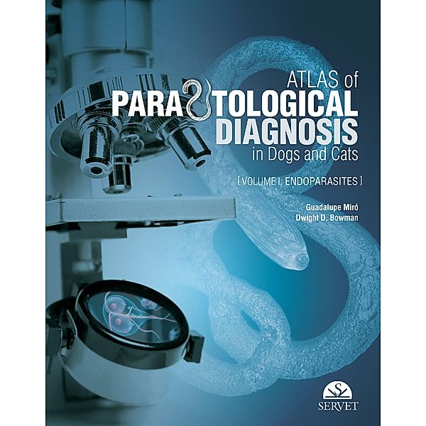 Atlas of Parasitological Diagnosis in Dogs and Cats: Endoparasites, Guadalupe Miró Corrales, Dwight D. Bowman