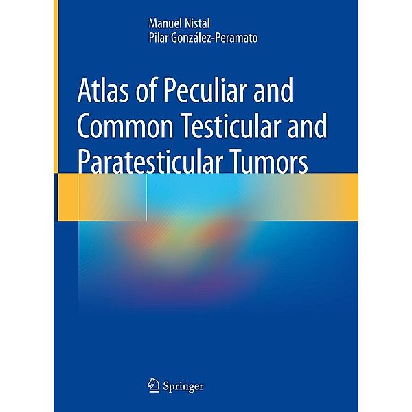 Atlas of Peculiar and Common Testicular and Paratesticular Tumors, Manuel Nistal, Pilar González-Peramato