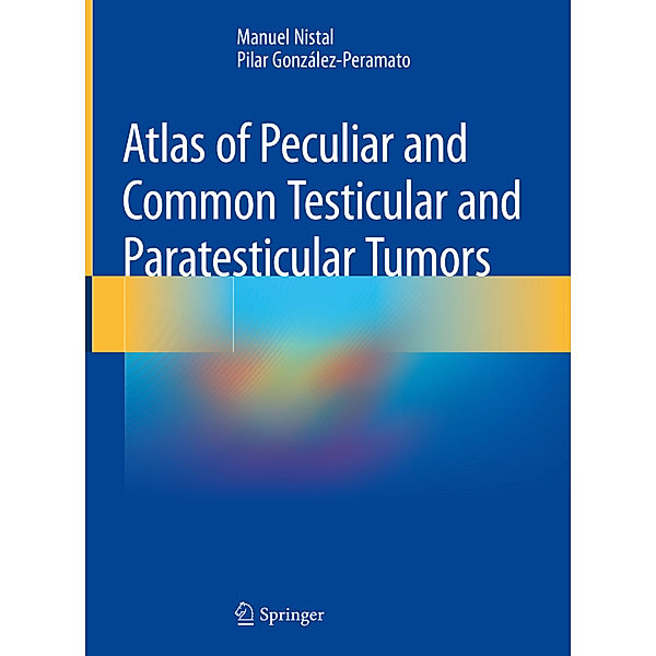 Atlas of Peculiar and Common Testicular and Paratesticular Tumors, Manuel Nistal, Pilar González-Peramato