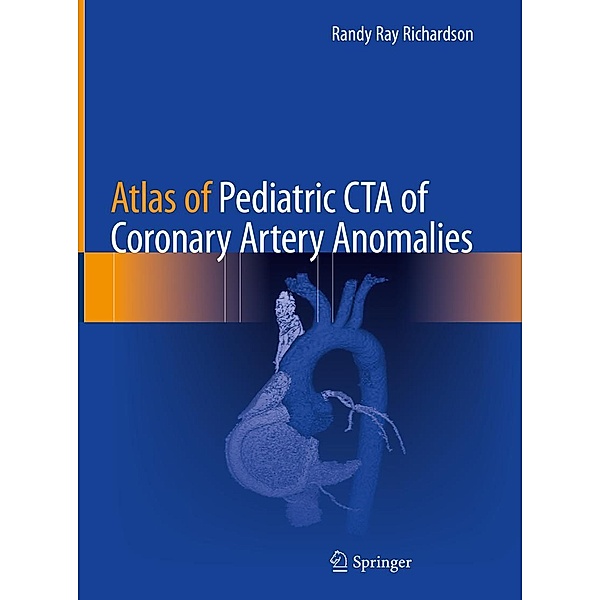 Atlas of Pediatric CTA of Coronary Artery Anomalies, Randy Ray Richardson