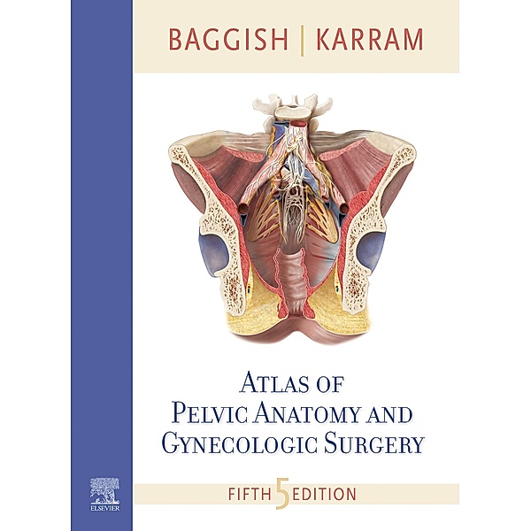 Atlas of Pelvic Anatomy and Gynecologic Surgery, Michael S. Baggish, Mickey M. Karram