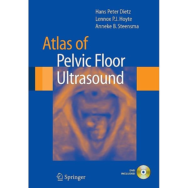Atlas of Pelvic Floor Ultrasound, Hans Peter Dietz, Lennox P. J. Hoyte, Anneke B. Steensma