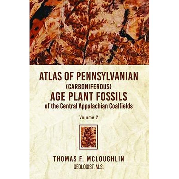 Atlas Of Pennsylvanian (Carboniferous) Age Plant Fossils of the Central Appalachian Coalfields / ReadersMagnet LLC, Thomas Mcloughlin