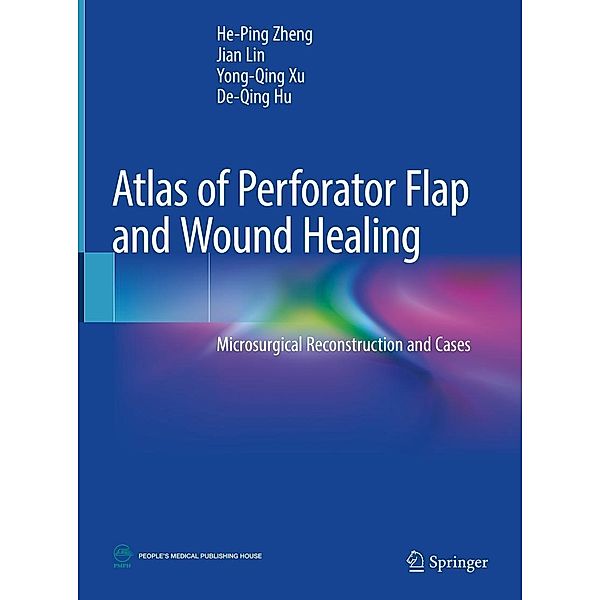 Atlas of Perforator Flap and Wound Healing, He-Ping Zheng, Jian Lin, Yong-Qing Xu, De-Qing Hu